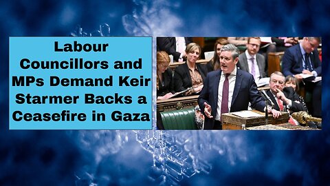 Labour Councillors and MPs Demand Keir Starmer Backs a Ceasefire in Gaza