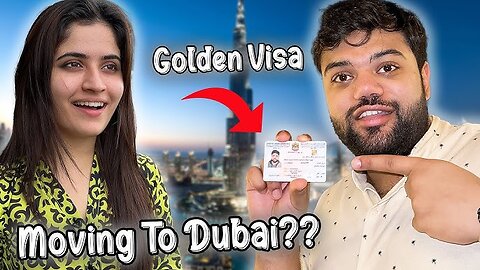 Moving To Dubai ?? 🤔 | Dubai Ki Taraf Se Golden Visa Mil Gaya 😍