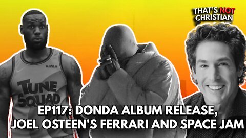 EP117 DONDA Album Release, Joel Osteen's Ferrari, and Lebron in Space Jam 2