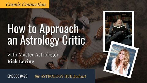 [COSMIC CONNECTION] How to approach an Astrology Critic w/ Rick Merlin Levine