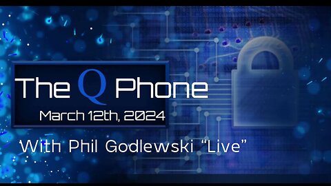 WATCH Party: The Q Phone with Phil Godlewski "LIVE" - March 12th 2024