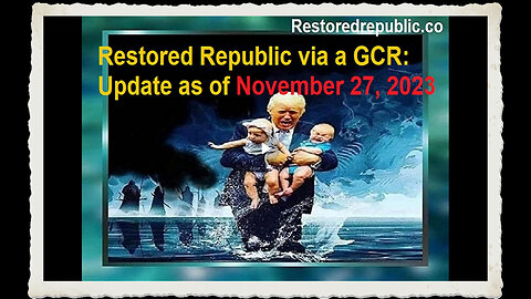 Restored Republic via a GCR Update as of November 27, 2023