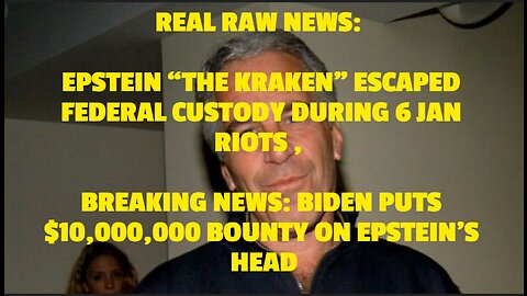 REAL RAW NEWS: EPSTEIN “THE KRAKEN” ESCAPED FEDERAL CUSTODY DURING 6 JAN RIOTS , BREAKING NEWS