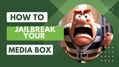 HOW TO JAILBREAK YOUR MEDIA BOX