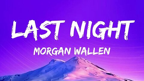 Morgan Wallen - Last Night (Lyrics)