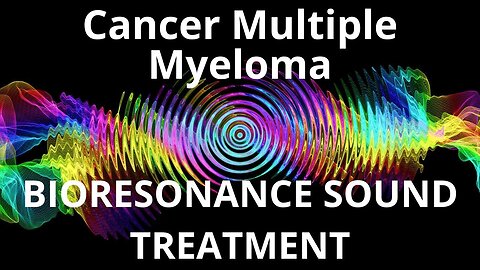 Cancer Multiple Myeloma _ Sound therapy session _ Sounds of nature