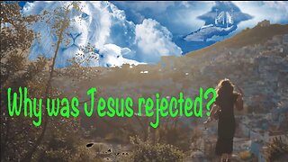 Why was Jesus rejected