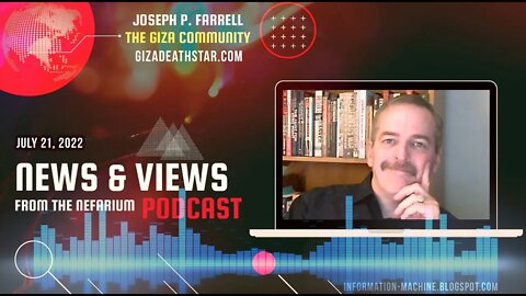 Joseph P. Farrell | News and Views from the Nefarium | July 21, 2022