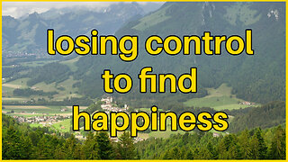 Finding happiness: losing control