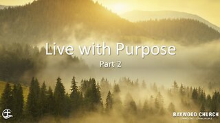 Baywood Church w/ Pastor Michael Stewart Sermon: Live with Purpose-Part 2