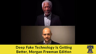 Deep Fake Technology Is Getting Better, Morgan Freeman Edition