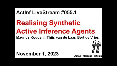 ActInf Livestream 055.1 ~ "Realising Synthetic Active Inference Agents” Part I & Part II