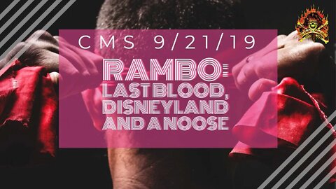 The CMS 1st 10 - Rambo: Last Blood, Disneyland and a Noose