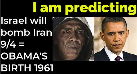 I am predicting: Israel will bomb Iran on 9/4 = OBAMA'S BIRTH 1961