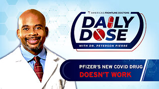 Daily Dose: 'Pfizer's New COVID Drug Doesn't Work' with Dr. Peterson Pierre