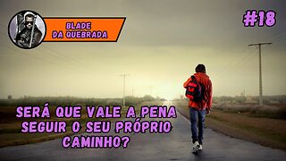 QUAL É A IMPORTÂNCIA DE SEGUIR O SEU PRÓPRIO CAMINHO - #18