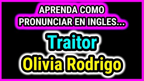 Traitor | Olivia Rodrigo | Como hablar cantar con pronunciacion en ingles nativo español