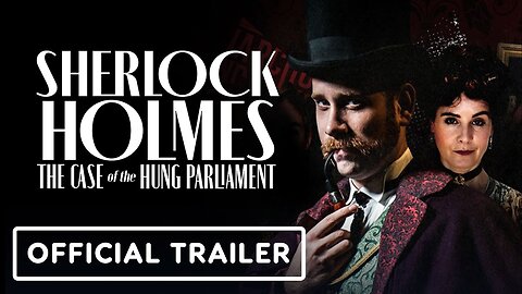 Sherlock Holmes: The Case of the Hung Parliament - Official Trailer