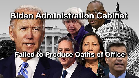Biden Administration Cabinet Failed to Produce Oaths of Office