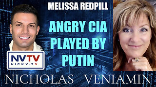 Melissa Redpill Discusses Angry CIA Played By Putin with Nicholas Veniamin