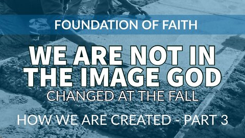 We are NOT in the image of God! Created in God's image and likeness - Part 3 Changed at the fall
