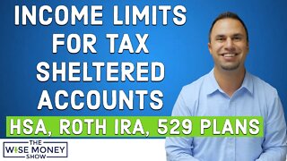 Income Limits for Tax Sheltered Accounts | HSA, Roth IRA, 529 Plans