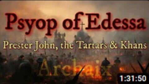 Psyop of Edessa: Prester John, the Tartars & Khans! The Medieval Banker Wars! Archaix