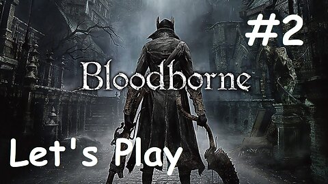 [Blind] Let's Play Bloodborne - Part 2