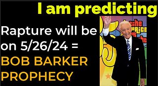 God revealed: Rapture will be on 5/26/24 = BOB BARKER PROPHECY