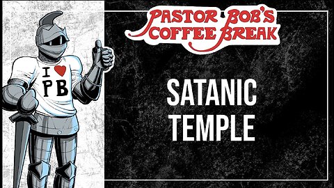 SATANIC TEMPLE / Pastor Bob's Coffee Break