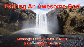 Fearing an Awesome God (Communion Service) 1 Peter 1:15-21