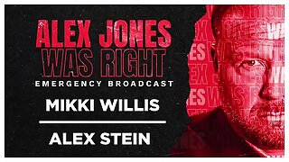 ALEX JONES WAS RIGHT EMERGENCY BROADCAST 05- MIKKI WILLIS - ALEX STEIN