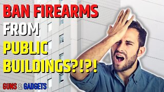 Ban Firearms From Public Buildings & Parks?!?