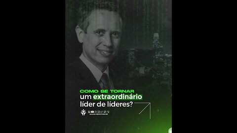 Como Se Tornar Um Extraordinário Líder de Líderes