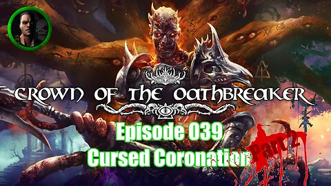 Crown of the Oathbreaker - Episode 039 - Cursed Coronation Part 2