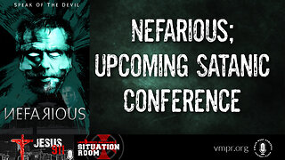 19 Apr 23, Jesus 911: Nefarious; Upcoming Satanic Conference