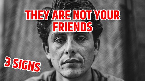 3 major signs reveals that they're not you friends