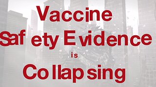 Vaccine Safety Evidence is Collapsing