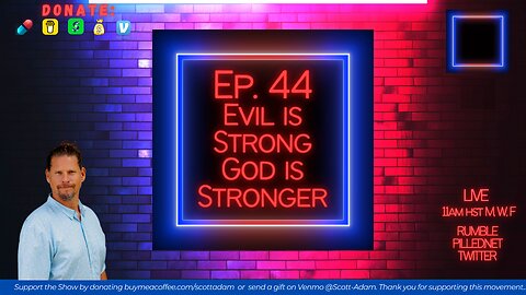 Ep.44 Evil is Strong GOD is STRONGER w/ Host Scott Adam
