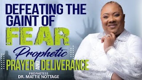 DEFEATING THE GIANT OF FEAR-PROPHETIC PRAYER & DELIVERANCE | PROPHETESS MATTIE NOTTAGE