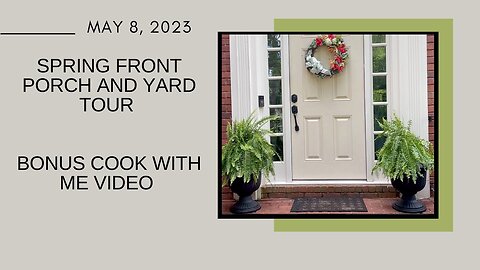 Spring Front Porch and Yard Tour with Bonus Cook with Me Video