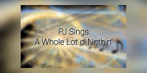 PJ Sings A Whole Lot o’ Nothin