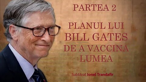 Planul lui Bill Gates de a vaccina lumea Partea 2