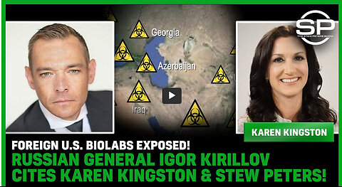 FOREIGN U.S. Biolabs EXPOSED! Russian General Igor Kirillov Cites Karen Kingston & Stew Peters!