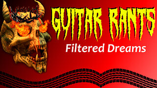 EP.410: Guitar Rants - Filtered Dreams