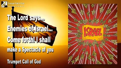 Dec 31, 2009 🎺 The Lord says... Enemies of Israel, come forth!... I shall make a Spectacle of you