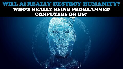 WILL Ai REALLY DESTROY HUMANITY? WHO'S REALLY BEING PROGRAMMED...COMPUTERS OR US?