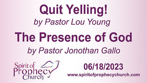 Quit Yelling / Presence of God - 06/18/2023