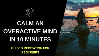 Calm An Overactive Mind In 10 Minutes - Guided Meditation For Beginners