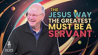 The Jesus Way: The Greatest Must Be a Servant, Part 1 | Hope Community Church | Pastor Jeff Orluck
